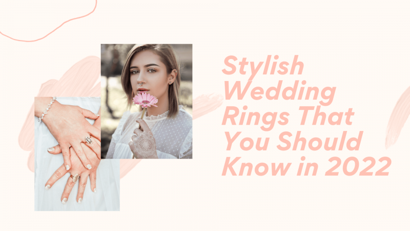 Stylish Wedding Rings That You Should Know in 2022